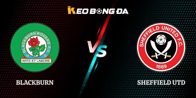 Nhận Định Blackburn vs Sheffield Utd 01h45 09/09 Hạng Nhất Anh